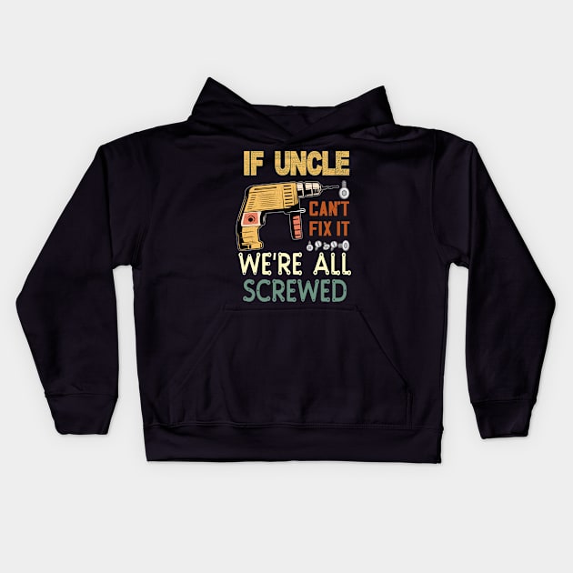 if uncle cant fix it we are all screwed..uncle funny gift Kids Hoodie by DODG99